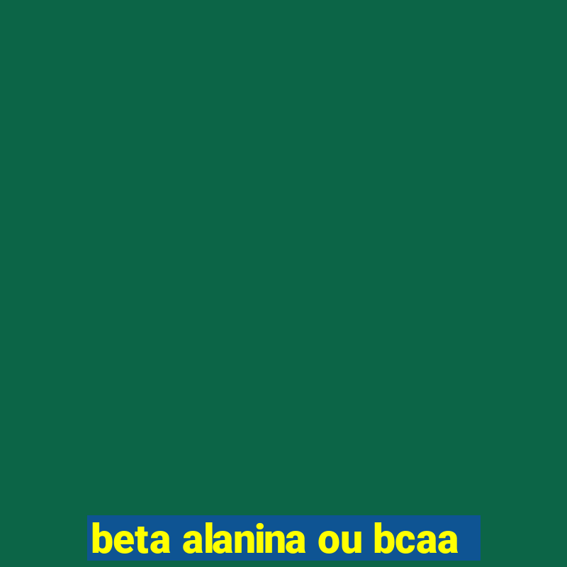 beta alanina ou bcaa